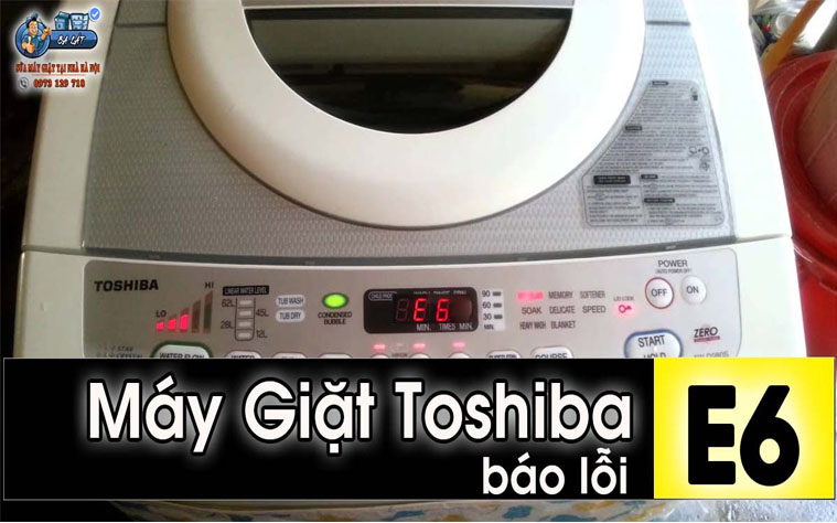Máy giặt Toshiba báo lỗi E6: Nguyên nhân và khắc phục hiệu quả